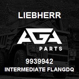 9939942 Liebherr INTERMEDIATE FLANGDQ | AGA Parts
