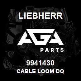 9941430 Liebherr CABLE LOOM DQ | AGA Parts