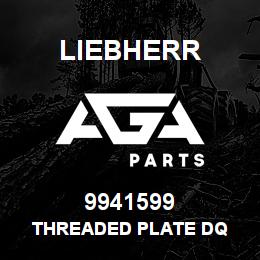 9941599 Liebherr THREADED PLATE DQ | AGA Parts