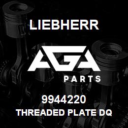 9944220 Liebherr THREADED PLATE DQ | AGA Parts