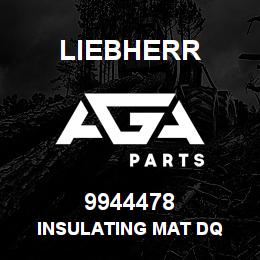 9944478 Liebherr INSULATING MAT DQ | AGA Parts