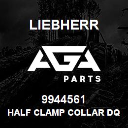 9944561 Liebherr HALF CLAMP COLLAR DQ | AGA Parts