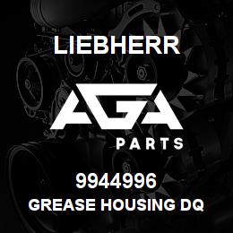 9944996 Liebherr GREASE HOUSING DQ | AGA Parts