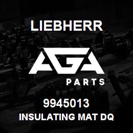 9945013 Liebherr INSULATING MAT DQ | AGA Parts