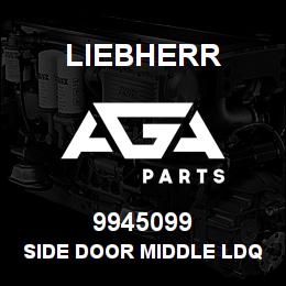 9945099 Liebherr SIDE DOOR MIDDLE LDQ | AGA Parts