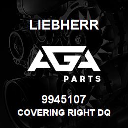9945107 Liebherr COVERING RIGHT DQ | AGA Parts