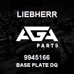 9945166 Liebherr BASE PLATE DQ | AGA Parts