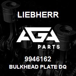 9946162 Liebherr BULKHEAD PLATE DQ | AGA Parts