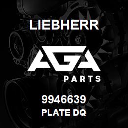 9946639 Liebherr PLATE DQ | AGA Parts