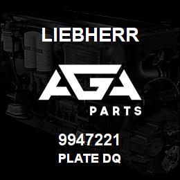 9947221 Liebherr PLATE DQ | AGA Parts