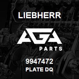 9947472 Liebherr PLATE DQ | AGA Parts