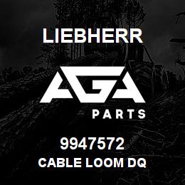 9947572 Liebherr CABLE LOOM DQ | AGA Parts
