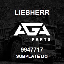 9947717 Liebherr SUBPLATE DQ | AGA Parts