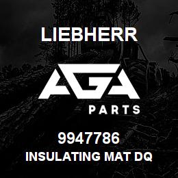 9947786 Liebherr INSULATING MAT DQ | AGA Parts