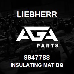 9947788 Liebherr INSULATING MAT DQ | AGA Parts