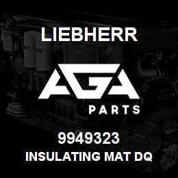 9949323 Liebherr INSULATING MAT DQ | AGA Parts