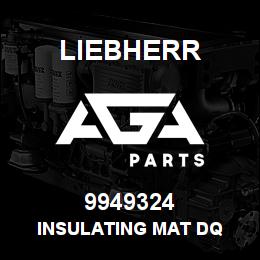9949324 Liebherr INSULATING MAT DQ | AGA Parts