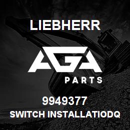9949377 Liebherr SWITCH INSTALLATIODQ | AGA Parts
