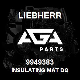 9949383 Liebherr INSULATING MAT DQ | AGA Parts