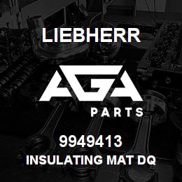 9949413 Liebherr INSULATING MAT DQ | AGA Parts