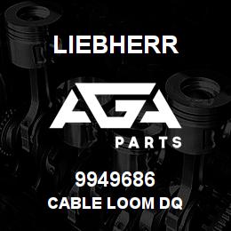 9949686 Liebherr CABLE LOOM DQ | AGA Parts