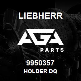 9950357 Liebherr HOLDER DQ | AGA Parts