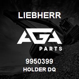 9950399 Liebherr HOLDER DQ | AGA Parts