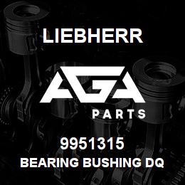 9951315 Liebherr BEARING BUSHING DQ | AGA Parts