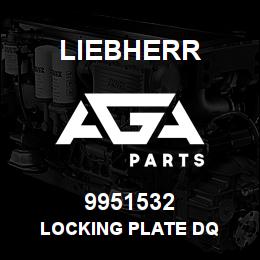 9951532 Liebherr LOCKING PLATE DQ | AGA Parts