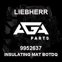 9952637 Liebherr INSULATING MAT BOTDQ | AGA Parts