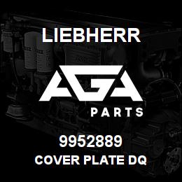 9952889 Liebherr COVER PLATE DQ | AGA Parts