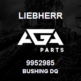 9952985 Liebherr BUSHING DQ | AGA Parts