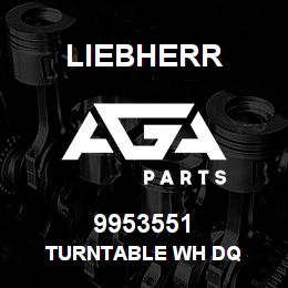 9953551 Liebherr TURNTABLE WH DQ | AGA Parts