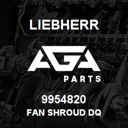 9954820 Liebherr FAN SHROUD DQ | AGA Parts