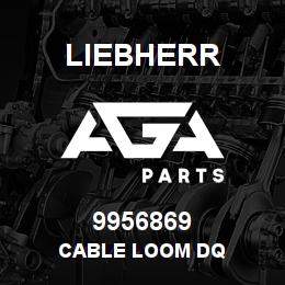 9956869 Liebherr CABLE LOOM DQ | AGA Parts