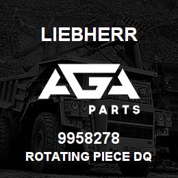 9958278 Liebherr ROTATING PIECE DQ | AGA Parts