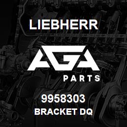 9958303 Liebherr BRACKET DQ | AGA Parts