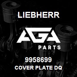 9958699 Liebherr COVER PLATE DQ | AGA Parts
