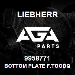 9958771 Liebherr BOTTOM PLATE F.TOODQ | AGA Parts