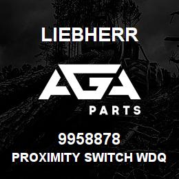 9958878 Liebherr PROXIMITY SWITCH WDQ | AGA Parts