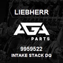 9959522 Liebherr INTAKE STACK DQ | AGA Parts