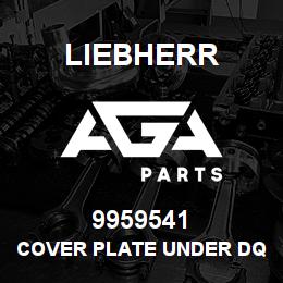 9959541 Liebherr COVER PLATE UNDER DQ | AGA Parts