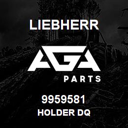 9959581 Liebherr HOLDER DQ | AGA Parts