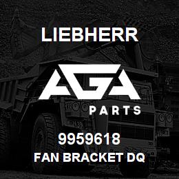 9959618 Liebherr FAN BRACKET DQ | AGA Parts