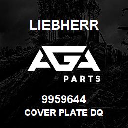 9959644 Liebherr COVER PLATE DQ | AGA Parts