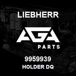 9959939 Liebherr HOLDER DQ | AGA Parts