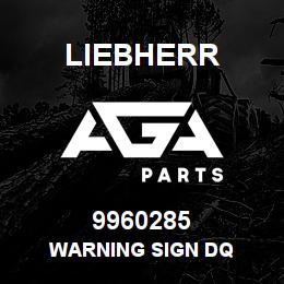 9960285 Liebherr WARNING SIGN DQ | AGA Parts
