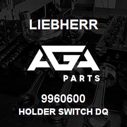 9960600 Liebherr HOLDER SWITCH DQ | AGA Parts