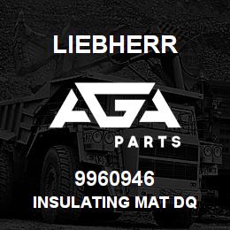 9960946 Liebherr INSULATING MAT DQ | AGA Parts
