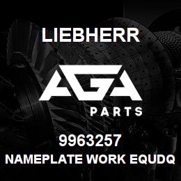 9963257 Liebherr NAMEPLATE WORK EQUDQ | AGA Parts